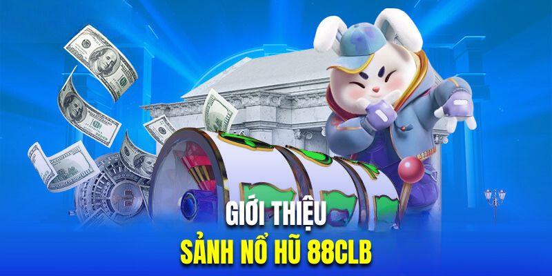 Tìm hiểu sân chơi nổ hũ 88CLB