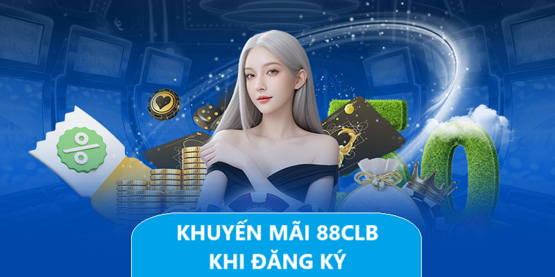 Khuyến mãi 88CLB khi đăng ký