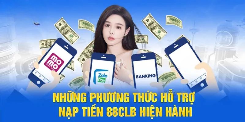 Các phương thức nạp tiền 88CLB đang hiện hành