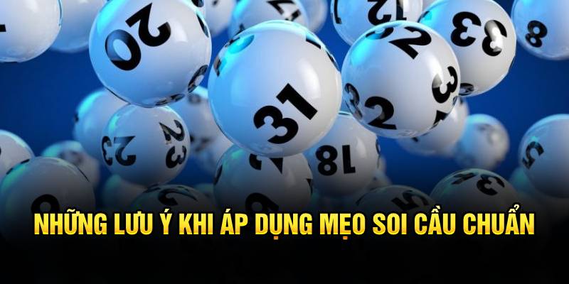 Những lưu ý khi áp dụng mẹo soi cầu chuẩn